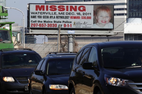 Cars pass an electronic billboard with an image of missing Maine toddler Ayla Reynolds, Tuesday, Feb. 7, 2012, in Philadelphia. A New Hampshire-based group is putting up billboards to spread the word about the missing toddler from Waterville who was 20 months old when she was reported missing on Dec. 17. Cars pass an electronic billboard with an image of missing Maine toddler Ayla Reynolds, Tuesday, Feb. 7, 2012, in Philadelphia. A New Hampshire-based group is putting up billboards to spread the word about the missing toddler from Waterville who was 20 months old when she was reported missing on Dec. 17.